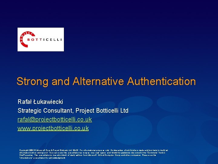 Strong and Alternative Authentication Rafał Łukawiecki Strategic Consultant, Project Botticelli Ltd rafal@projectbotticelli. co. uk
