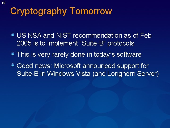 12 Cryptography Tomorrow US NSA and NIST recommendation as of Feb 2005 is to
