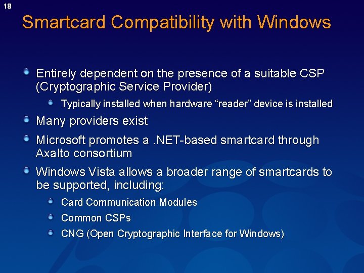 18 Smartcard Compatibility with Windows Entirely dependent on the presence of a suitable CSP