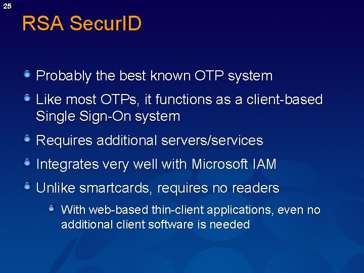 25 RSA Secur. ID Probably the best known OTP system Like most OTPs, it
