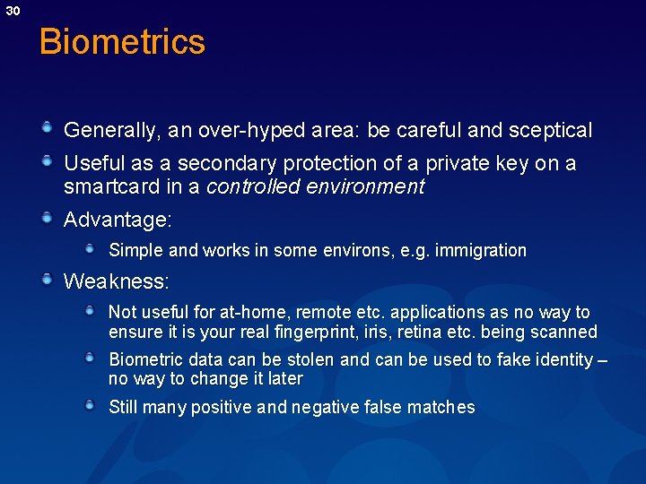 30 Biometrics Generally, an over-hyped area: be careful and sceptical Useful as a secondary