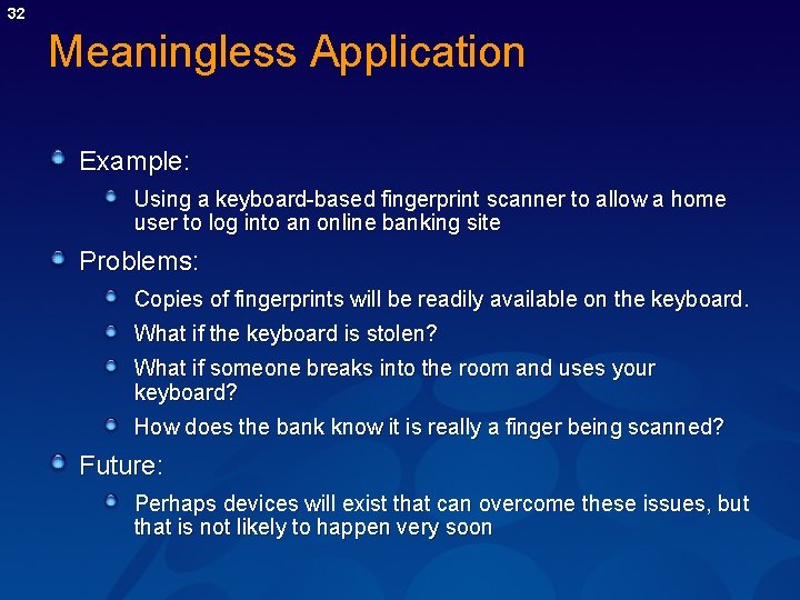 32 Meaningless Application Example: Using a keyboard-based fingerprint scanner to allow a home user