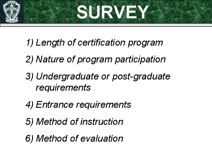 SURVEY 1) Length of certification program 2) Nature of program participation 3) Undergraduate or