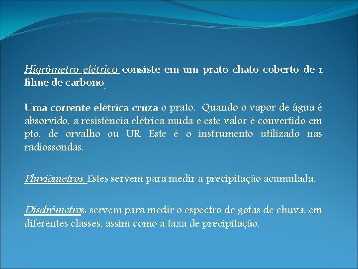 Higrômetro elétrico consiste em um prato chato coberto de 1 filme de carbono. Uma