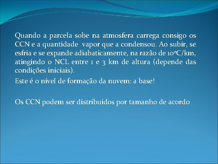 Quando a parcela sobe na atmosfera carrega consigo os CCN e a quantidade vapor