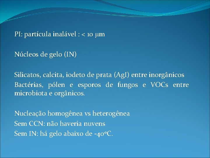 PI: partícula inalável : < 10 mm Núcleos de gelo (IN) Silicatos, calcita, iodeto