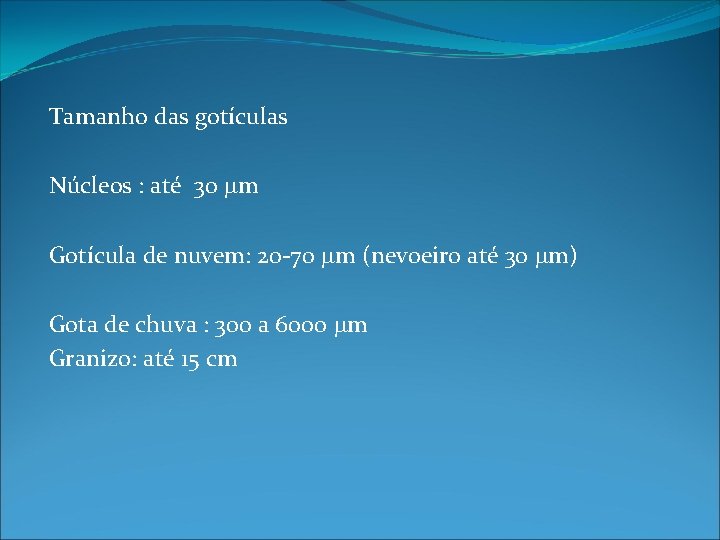 Tamanho das gotículas Núcleos : até 30 mm Gotícula de nuvem: 20 -70 mm