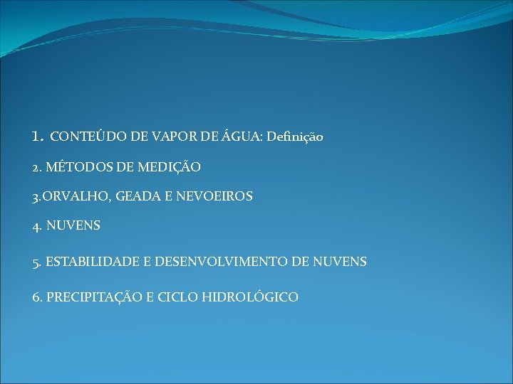 1. CONTEÚDO DE VAPOR DE ÁGUA: Definição 2. MÉTODOS DE MEDIÇÃO 3. ORVALHO, GEADA