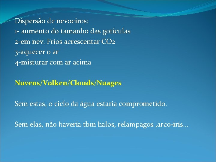 Dispersão de nevoeiros: 1 - aumento do tamanho das goticulas 2 -em nev. Frios