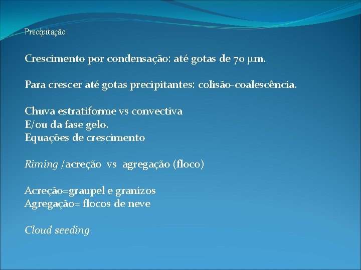 Precipitação Crescimento por condensação: até gotas de 70 mm. Para crescer até gotas precipitantes: