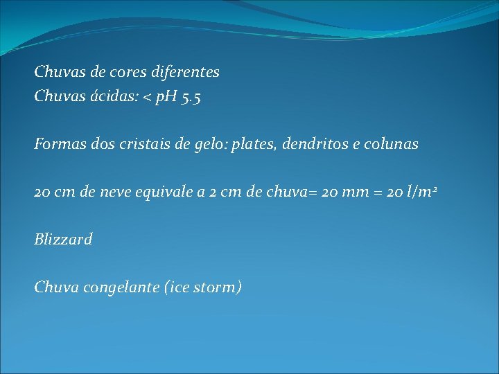 Chuvas de cores diferentes Chuvas ácidas: < p. H 5. 5 Formas dos cristais