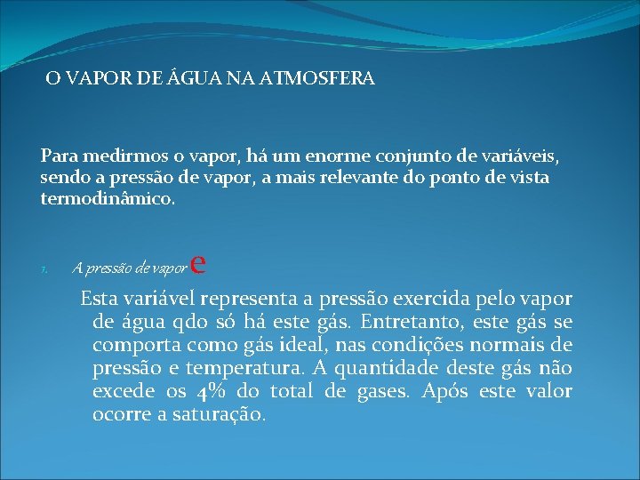 O VAPOR DE ÁGUA NA ATMOSFERA Para medirmos o vapor, há um enorme conjunto