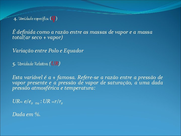 q 4. Umidade específica ( ) É definida como a razão entre as massas