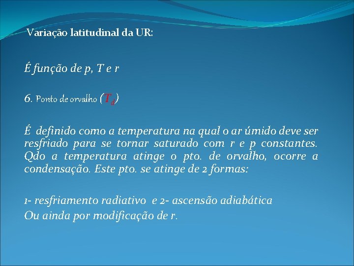 Variação latitudinal da UR: É função de p, T e r 6. Ponto de