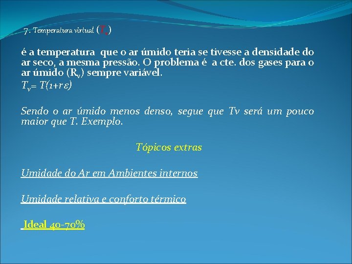 7. Temperatura virtual (Tv) é a temperatura que o ar úmido teria se tivesse