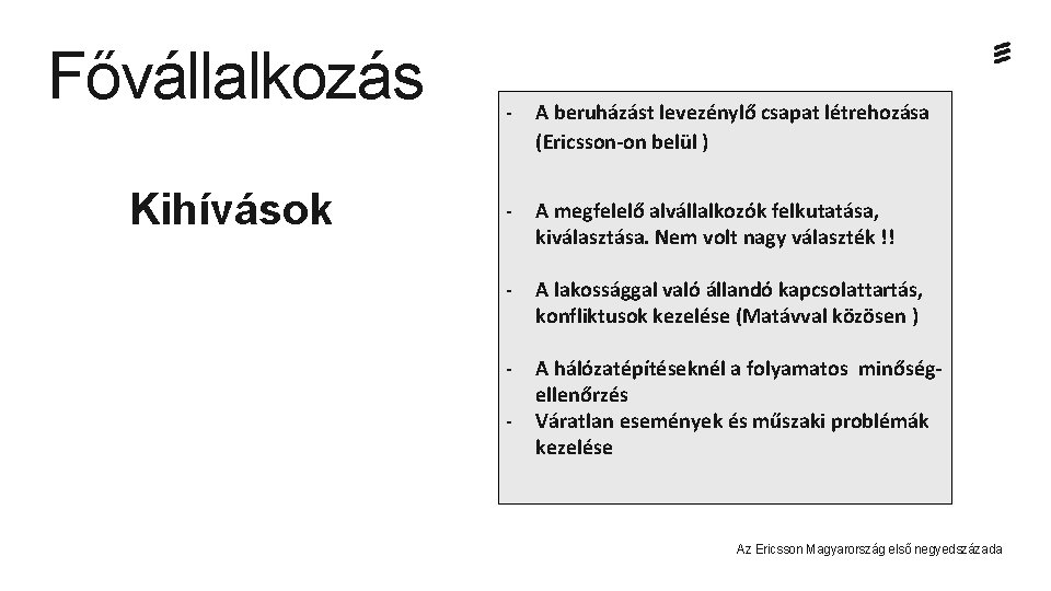 Fővállalkozás Kihívások - A beruházást levezénylő csapat létrehozása (Ericsson-on belül ) - A megfelelő