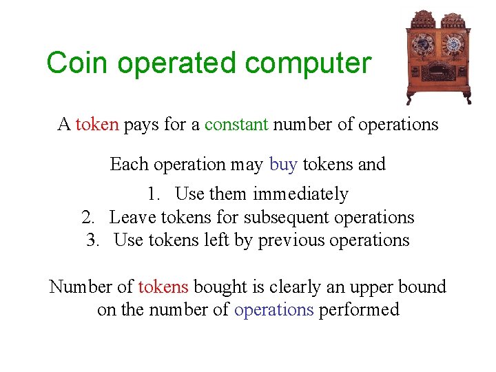 Coin operated computer A token pays for a constant number of operations Each operation