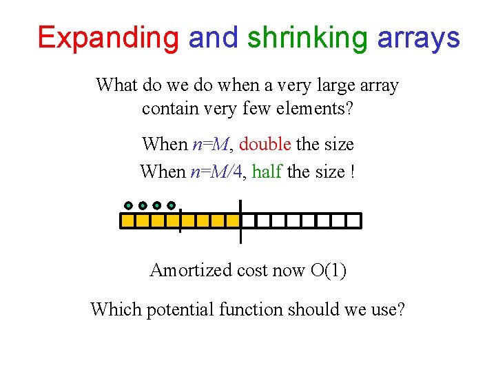 Expanding and shrinking arrays What do we do when a very large array contain