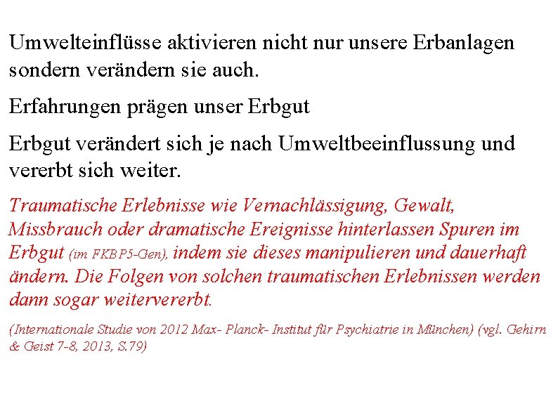 Umwelteinflüsse aktivieren nicht nur unsere Erbanlagen sondern verändern sie auch. Erfahrungen prägen unser Erbgut