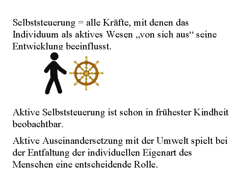 Selbststeuerung = alle Kräfte, mit denen das Individuum als aktives Wesen „von sich aus“