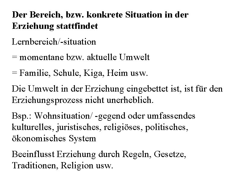 Der Bereich, bzw. konkrete Situation in der Erziehung stattfindet Lernbereich/-situation = momentane bzw. aktuelle