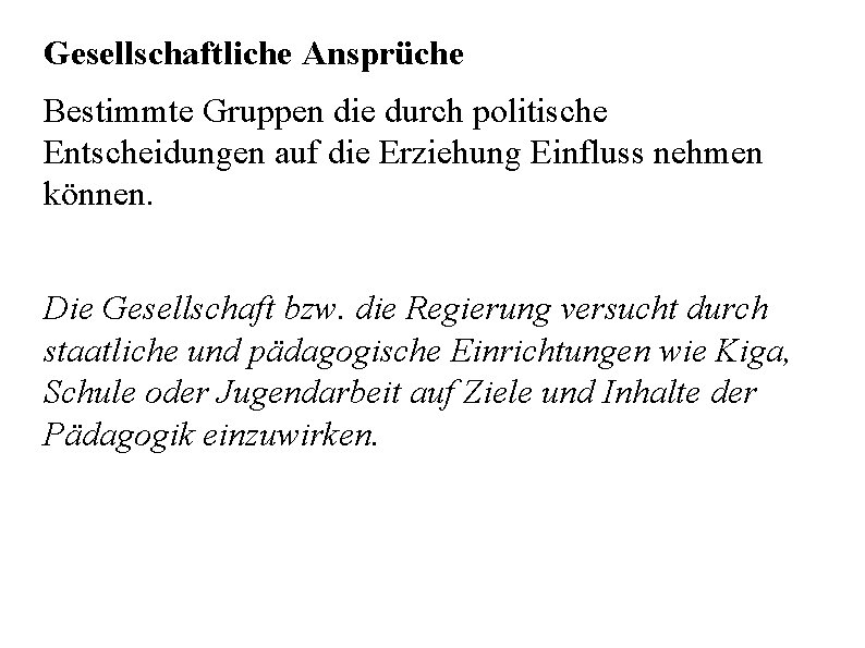 Gesellschaftliche Ansprüche Bestimmte Gruppen die durch politische Entscheidungen auf die Erziehung Einfluss nehmen können.