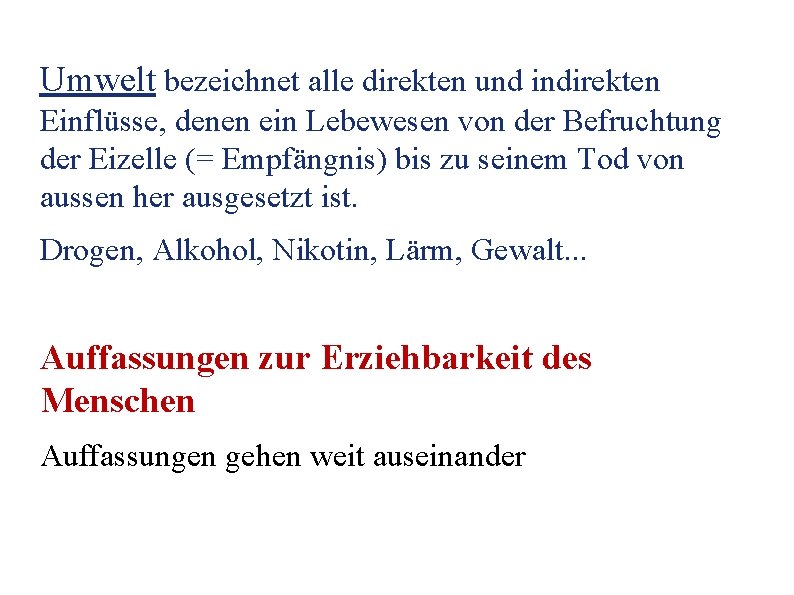 Umwelt bezeichnet alle direkten und indirekten Einflüsse, denen ein Lebewesen von der Befruchtung der