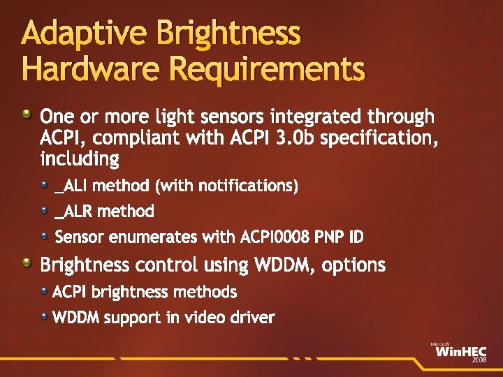 Adaptive Brightness Hardware Requirements One or more light sensors integrated through ACPI, compliant with
