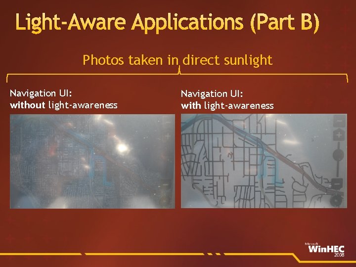 Light-Aware Applications (Part B) Photos taken in direct sunlight Navigation UI: without light-awareness Navigation