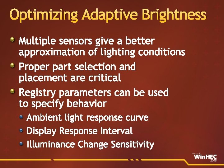Optimizing Adaptive Brightness Multiple sensors give a better approximation of lighting conditions Proper part