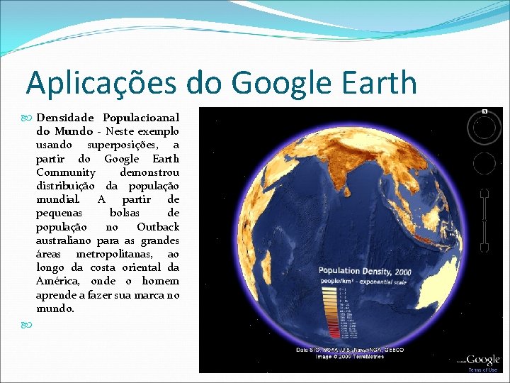 Aplicações do Google Earth Densidade Populacioanal do Mundo - Neste exemplo usando superposições, a