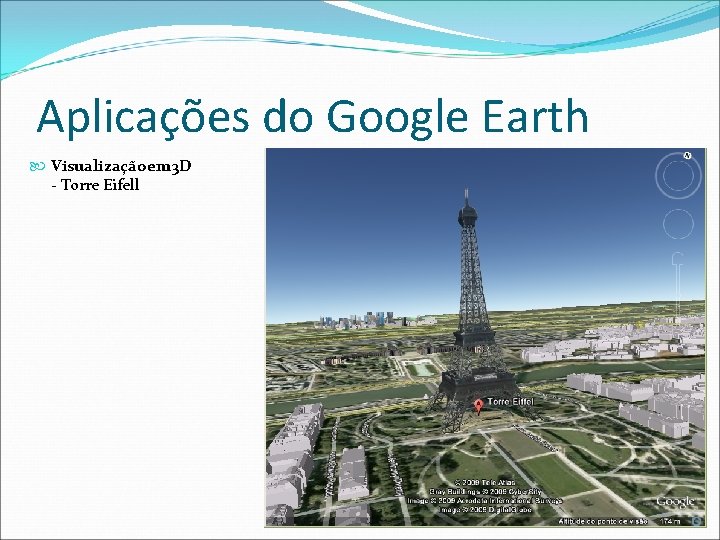 Aplicações do Google Earth Visualização em 3 D - Torre Eifell 