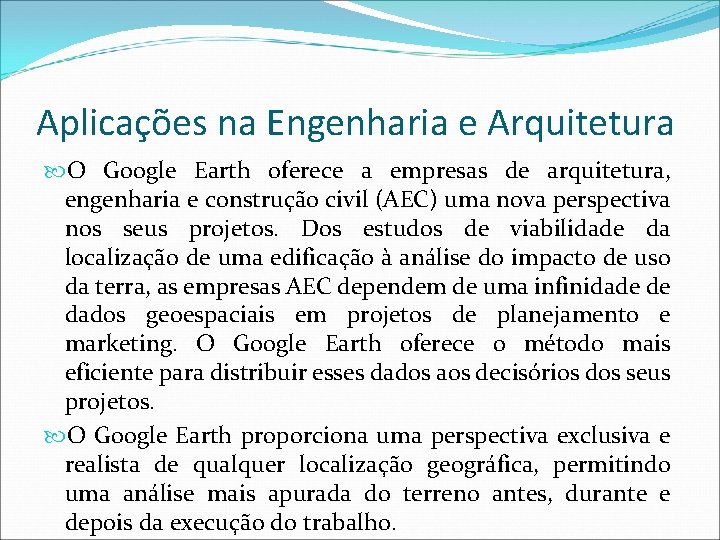 Aplicações na Engenharia e Arquitetura O Google Earth oferece a empresas de arquitetura, engenharia