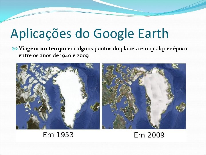 Aplicações do Google Earth Viagem no tempo em alguns pontos do planeta em qualquer