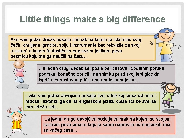 Little things make a big difference Ako vam jedan dečak pošalje snimak na kojem