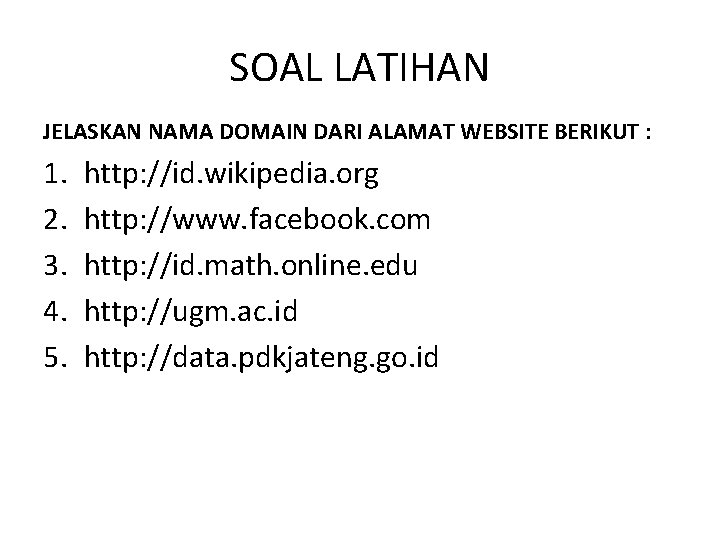 SOAL LATIHAN JELASKAN NAMA DOMAIN DARI ALAMAT WEBSITE BERIKUT : 1. 2. 3. 4.