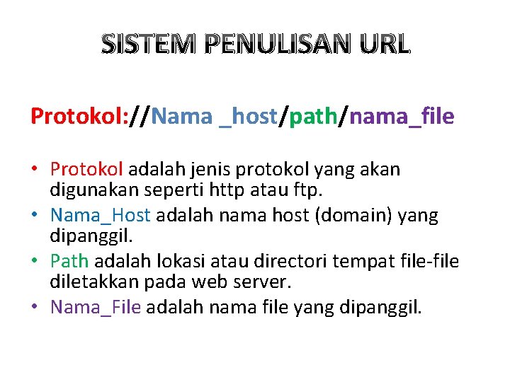 SISTEM PENULISAN URL Protokol: //Nama _host/path/nama_file • Protokol adalah jenis protokol yang akan digunakan