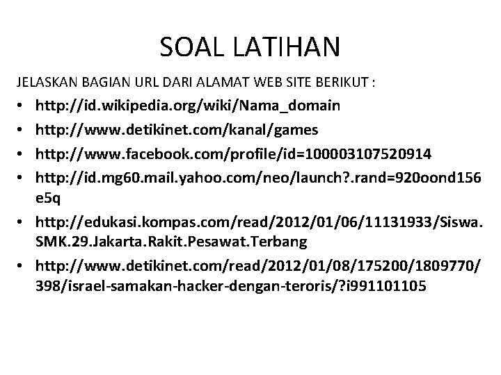 SOAL LATIHAN JELASKAN BAGIAN URL DARI ALAMAT WEB SITE BERIKUT : http: //id. wikipedia.