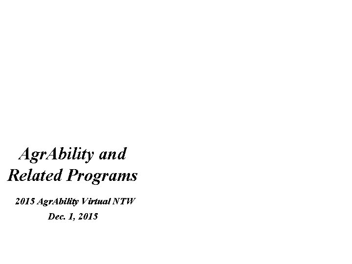 Agr. Ability and Related Programs 2015 Agr. Ability Virtual NTW Dec. 1, 2015 