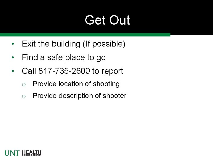 Get Out • Exit the building (If possible) • Find a safe place to