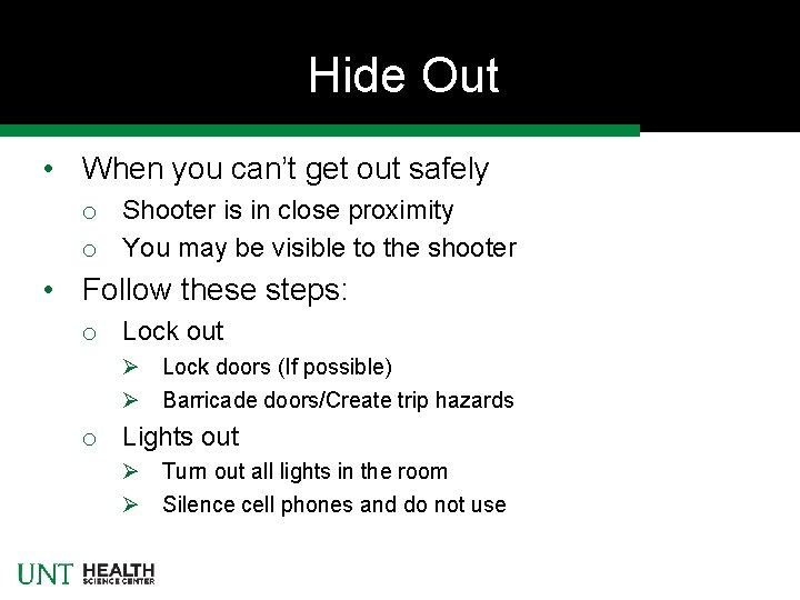 Hide Out • When you can’t get out safely o Shooter is in close