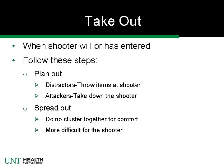 Take Out • When shooter will or has entered • Follow these steps: o