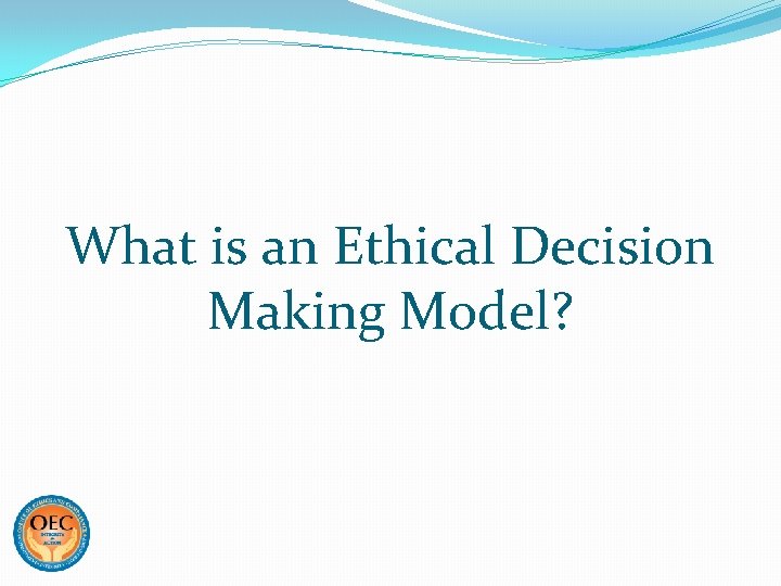 What is an Ethical Decision Making Model? 