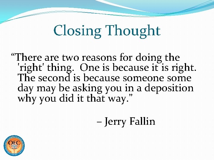 Closing Thought “There are two reasons for doing the 'right' thing. One is because