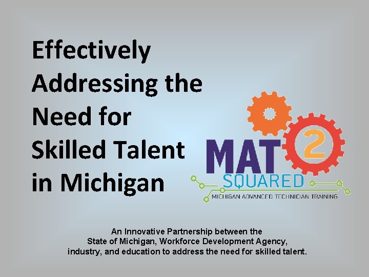 Effectively Addressing the Need for Skilled Talent in Michigan An Innovative Partnership between the