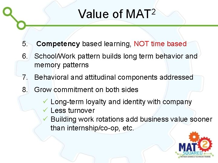 Value of MAT 2 5. Competency based learning, NOT time based 6. School/Work pattern