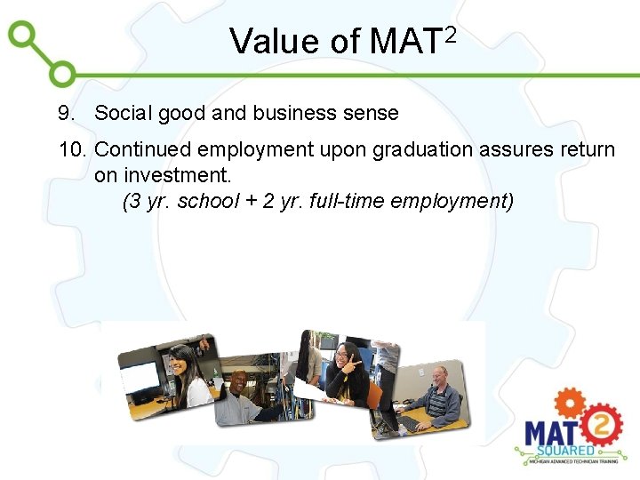 Value of MAT 2 9. Social good and business sense 10. Continued employment upon