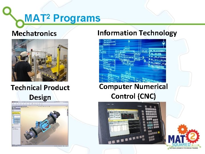MAT 2 Programs Mechatronics Information Technology Technical Product Design Computer Numerical Control (CNC) 