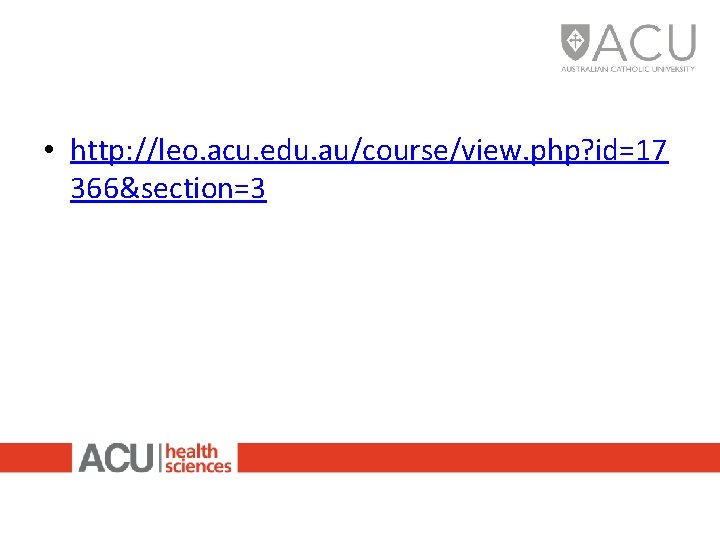  • http: //leo. acu. edu. au/course/view. php? id=17 366&section=3 