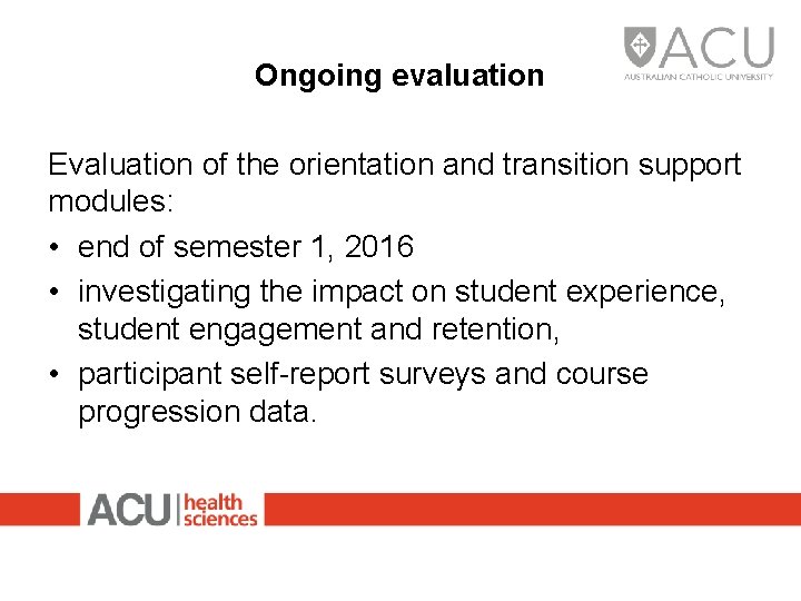 Ongoing evaluation Evaluation of the orientation and transition support modules: • end of semester